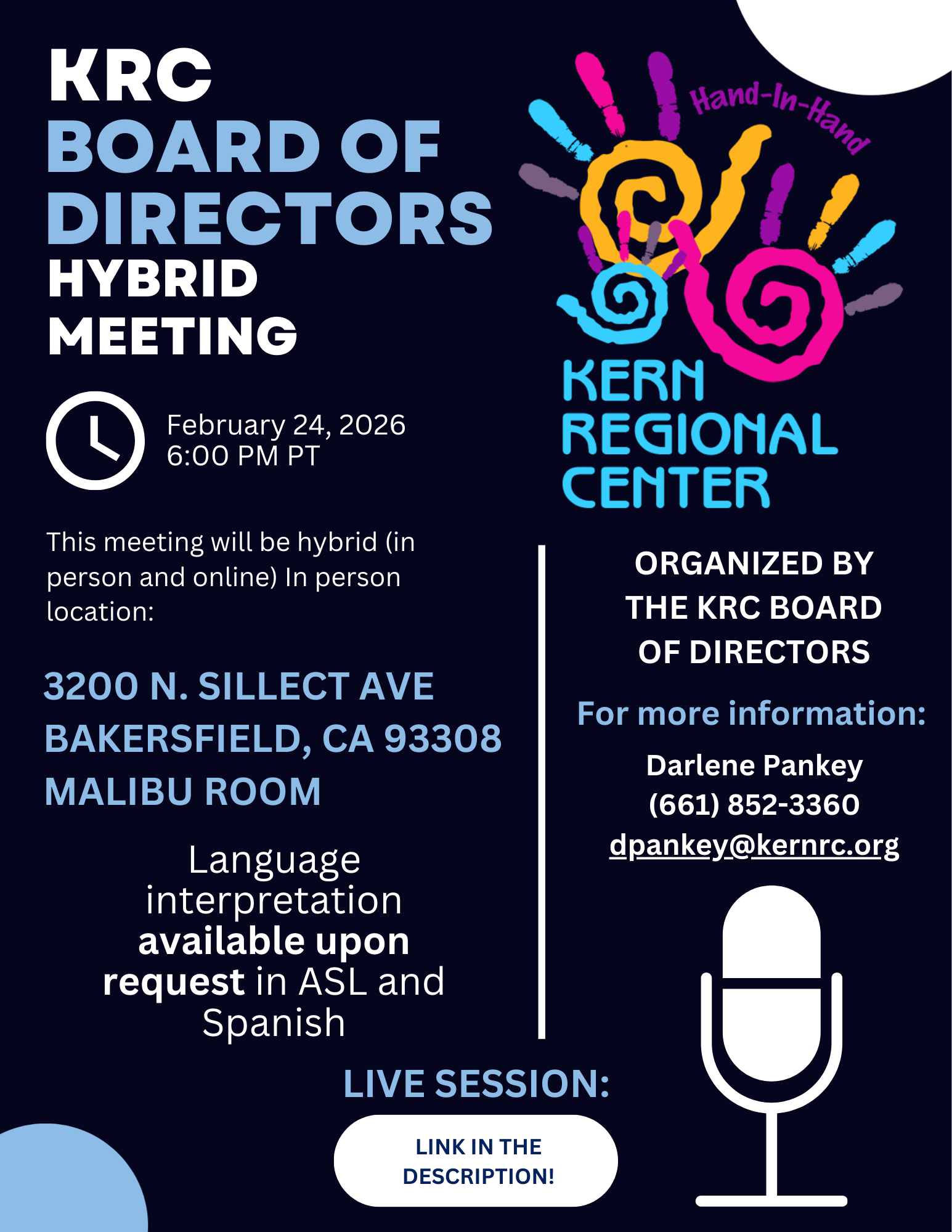 Flyer announcing a Kern Regional Center (KRC) Board of Directors hybrid meeting. The meeting will take place on February 24, 2026, at 6:00 p.m. Pacific Time and will be held both in person and online. The in-person location is 3200 North Sillect Avenue, Bakersfield, California 93308, in the Malibu Room. Language interpretation is available upon request in ASL and Spanish. The flyer notes the meeting is organized by the KRC Board of Directors and provides contact information for more details: Darlene Pankey, phone number (661) 852-3360, and email dpankey@kernrc.org . A note indicates the live session link is in the description. The design uses a dark blue background with light blue text, a microphone icon, and the colorful Kern Regional Center handprint logo.