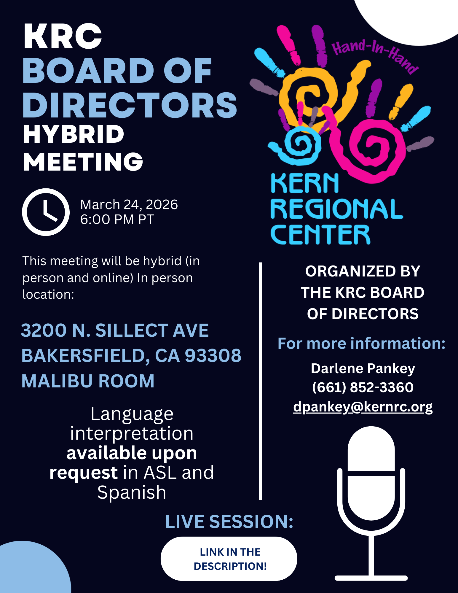 Flyer for the Kern Regional Center (KRC) Board of Directors Hybrid Meeting scheduled for March 24, 2026 at 6:00 PM PT. The meeting will be held in person and online. The in-person location is 3200 N. Sillect Ave., Bakersfield, CA 93308, Malibu Room. Language interpretation is available upon request in ASL and Spanish. The flyer notes the event is organized by the KRC Board of Directors. For more information, contact Darlene Pankey at (661) 852-3360 or dpankey@kernrc.org . The design features a dark blue background with large text announcing the meeting, the Kern Regional Center logo with colorful handprints, a clock icon showing the meeting time, and a microphone icon. At the bottom it reads “Live Session: Link in the description.”