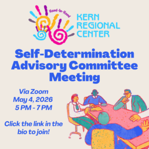 Flyer for a Kern Regional Center Self-Determination Advisory Committee Meeting. The meeting will be held via Zoom on May 4, 2026 from 5:00 PM to 7:00 PM. The flyer instructs viewers to “Click the link in the bio to join!” The design features the Kern Regional Center logo with colorful handprints at the top and an illustration of several people sitting around a table in discussion. The background is light with bold blue text highlighting the event title and details.